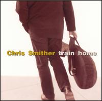 Chris Smither - Train Home lyrics