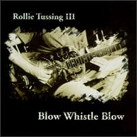 Rollie Tussing - Blow Whistle Blow lyrics