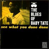 Baby Tate - Blues of Baby Tate: See What You Done Done lyrics