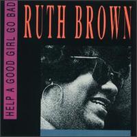 Ruth Brown - Help a Good Girl Go Bad lyrics