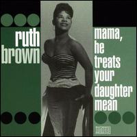 Ruth Brown - Mama He Treats Your Daughter Mean lyrics