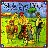 Last Chance Jug Band - Shake That Thing lyrics