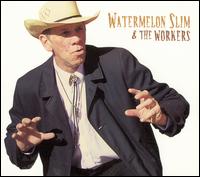 Watermelon Slim - Watermelon Slim & the Workers lyrics