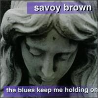 Savoy Brown - The Blues Keep Me Holding On lyrics