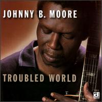 Johnny B. Moore - Troubled World lyrics
