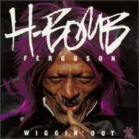 H-Bomb Ferguson - Wiggin' Out lyrics
