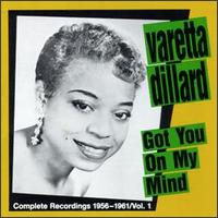 Varetta Dillard - Got You on My Mind: The Complete Recordings 1958-1961, Vol. 1 lyrics