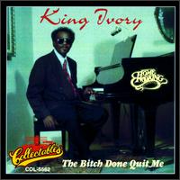 King Ivory - The Bitch Done Quit Me lyrics