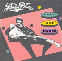 Powder Blues Band - Let's Get Loose lyrics