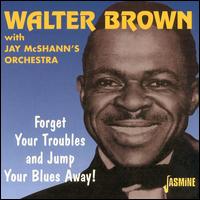 Walter Brown - Forget Your Troubles and Jump Your Blues Away lyrics