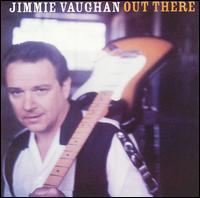 Jimmie Vaughan - Out There lyrics