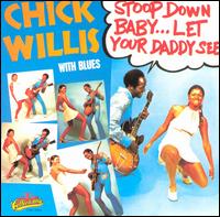 Chick Willis - Stoop Down Baby...Let Your Daddy See lyrics