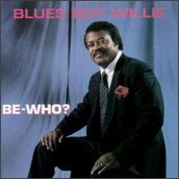 Blues Boy Willie - Be Who? 2 lyrics