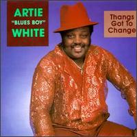 Artie "Blues Boy" White - Thangs Got to Change lyrics