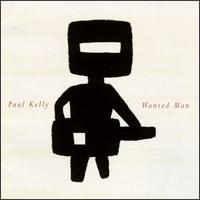 Paul Kelly - Wanted Man lyrics
