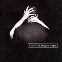 Paul Kelly - Deeper Water lyrics