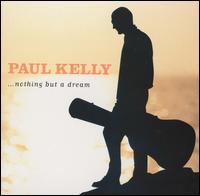 Paul Kelly - Nothing But a Dream lyrics