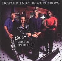 Howard & the White Boys - Live at Chord on Blues lyrics