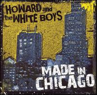 Howard & the White Boys - Made in Chicago lyrics