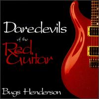 Bugs Henderson - Daredevils of the Red Guitar lyrics