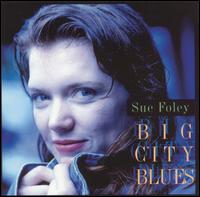 Sue Foley - Big City Blues lyrics