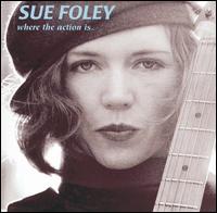 Sue Foley - Where the Action Is lyrics
