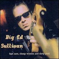 Big Ed Sullivan - Fast Cars, Cheap Women and Dirty Pool lyrics