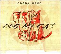 Harry Manx - Dog My Cat lyrics