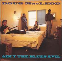 Doug MacLeod - Ain't the Blues Evil lyrics