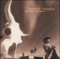 Robert Vaughan - Robert Vaughn & The Dead River Angels lyrics