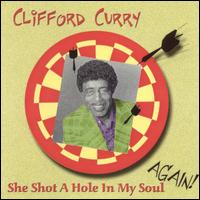 Clifford Curry - She Shot a Hole in My Soul Again! lyrics
