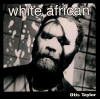 Otis Taylor - White African lyrics