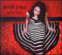 Norah Jones - Not Too Late lyrics