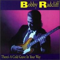 Bobby Radcliff - There's a Cold Grave in Your Way lyrics