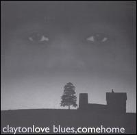 Clayton Love - Blues Come Home lyrics