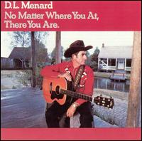 D.L. Menard - No Matter Where You at There You Are lyrics