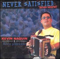 Kevin Naquin - Never Satisfied: Jamais Satisfait lyrics