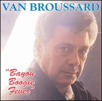 Van Broussard - Bayou Boogie Fever lyrics