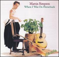 Martin Simpson - When I Was on Horseback lyrics