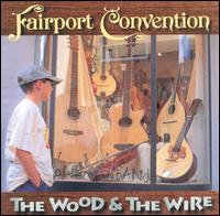 Fairport Convention - The Wood and the Wire lyrics