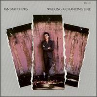 Ian Matthews - Walking a Changing Line lyrics