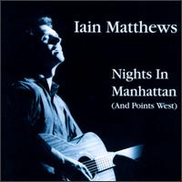 Ian Matthews - Nights in Manhattan (And Points West) [live] lyrics
