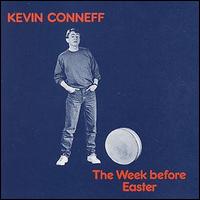 Kevin Conneff - Week Before Easter lyrics