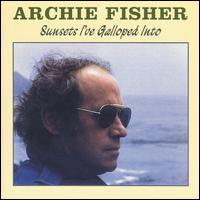 Archie Fisher - Sunsets I've Galloped Into lyrics