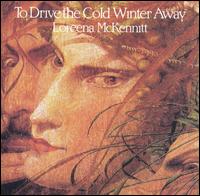 Loreena McKennitt - To Drive the Cold Winter Away lyrics