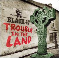 Black 47 - Trouble in the Land lyrics