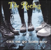 The Roches - Can We Go Home Now lyrics