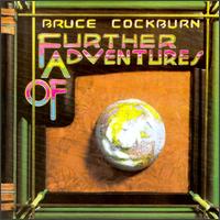 Bruce Cockburn - Further Adventures of Bruce Cockburn lyrics