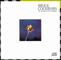 Bruce Cockburn - The Trouble with Normal lyrics