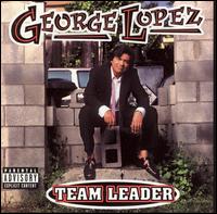 George Lopez - Team Leader [live] lyrics
